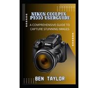Ben Taylor Nikon Coolpix P1000 Userguide (Tascabile)