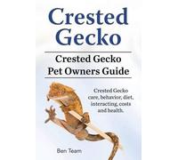 Ben Team Crested Gecko. Crested Gecko Pet Owners Guide. Crested Geck (Tascabile)