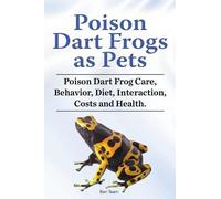 Ben Team Poison Dart Frogs as Pets. Poison Dart Frog Care, Behavior, (Tascabile)