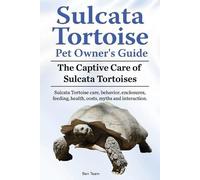 Ben Team Sulcata Tortoise Pet Owners Guide. The Captive Care of Sulc (Tascabile)