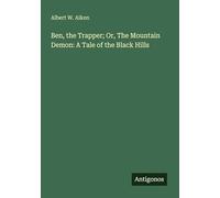 Ben, the Trapper; Or, The Mountain Demon: A Tale of the Black Hills