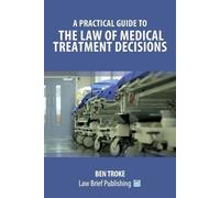 Ben Troke A Practical Guide to the Law of Medical Treatment Decision (Tascabile)