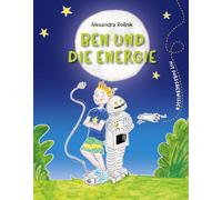 Ben und die Energie: Erzählendes Kinder-Sachbuch zur Energie