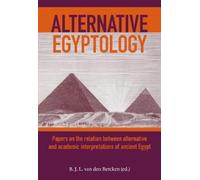 Alternative Egyptology: Critical Essays on the Relation Between Academic and Alternative Interpretations of Ancient Egypt