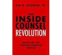Ben W . Heineman Jr. The Inside Counsel Revolution (Copertina rigida)