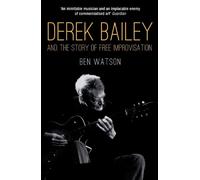 Ben Watson Derek Bailey and the Story of Free Improvisation (Tascabile)