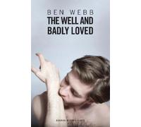 Ben Webb The Well & Badly Loved (Tascabile) Oberon Modern Playwrights