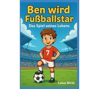 Ben wird Fußballstar: Das Spiel seines Lebens