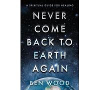 Ben Wood Never Come Back to Earth Again (Tascabile)