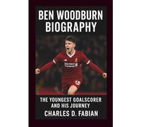 BEN WOODBURN BIOGRAPHY: The Youngest Goalscorer and His Journey