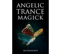 Ben Woodcroft Angelic Trance Magick (Tascabile) Power of Magick