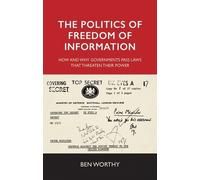 Ben Worthy The Politics of Freedom of Information (Copertina rigida)