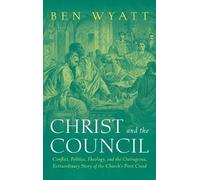 Ben Wyatt Christ and the Council: Conflict, Politics, Theolog (Copertina rigida)