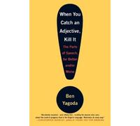 Ben Yagoda When You Catch an Adjective, Kill It (Tascabile)