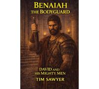 Benaiah the Bodyguard: David and His Mighty Men