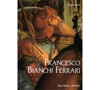Benati,Daniele. - Francesco Bianchi Ferrari e la pittura a Modena fra '400 e '50