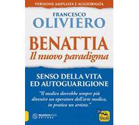 Benattia. Il nuovo paradigma. Senso della vita ed autoguarigione
