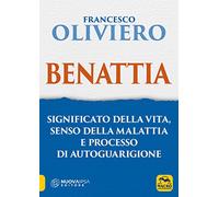 Benattia. Significato della vita, senso della malattia e processo di autoguarigione