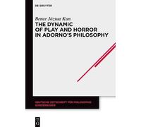 Bence Józsua Ku The Dynamic of Play and Horror in Adorno's Ph (Copertina rigida)