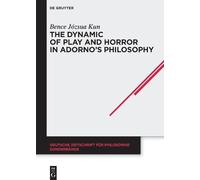Bence Józsua Ku The Dynamic of Play and Horror in Adorno's Ph (Copertina rigida)