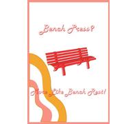 Bench Press? More Like Bench Rest: Witty playful gym journal, for all your gym needs, workouts, weight and food tracking, gym buddy