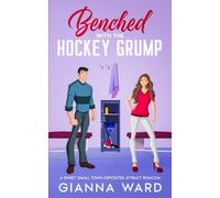 Benched with the Hockey Grump: A Sweet Small Town Opposites Attract RomCom