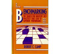 Benchmarking: The Search for Industry Best Practices That Lead to Superior Performance