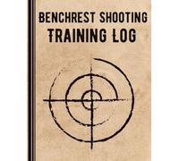Benchrest Shooting Training Log: Keep meticulous records of benchrest shooting sessions. Log firearms, targets, and ballistics data for effective training.