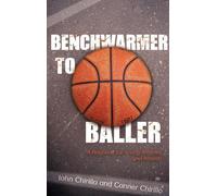 Benchwarmer to Baller: A Playbook for Young Athletes and Parents