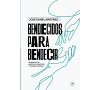 Bendecidos Para Bendecir: Un manual de libertad, bendición y sanidad Integral
