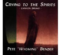 Bender,Pete "Wyoming" - Crying to the Spirits