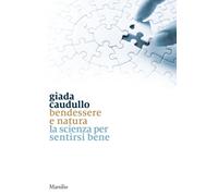 Bendessere e natura. La scienza per sentirsi bene - Caudullo Giada