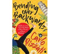 Bending Over Backwards: A Journey to the End of the World to Cure a Chronic Backache