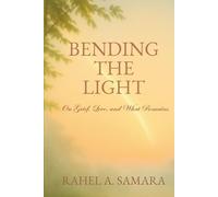 Bending the Light: On Grief, Love, and What Remains