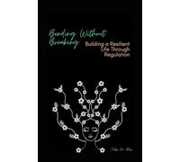 Bending Without Breaking: Building a Resilient Life Through Regulation: Somatic Tools to Reset Your Nervous System and Reclaim Your Calm in Under 60 Seconds