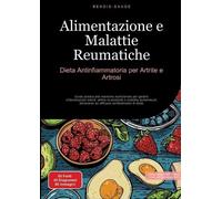 Bendis A I Saag Alimentazione e Malattie Reumatiche: Dieta Antinfiam (Tascabile)