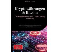 Kryptowährungen & Bitcoin: Der Komplette Guide für Crypto Trading und Mining: Blockchain-Technologie, Ethereum und digitale Währungen einfach erklärt ... Grundlagen bis zum erfolgreichen Investment