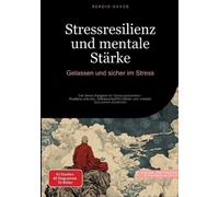 Stressresilienz und mentale Stärke: Gelassen und sicher im Stress: Der Stress Ratgeber für Burnoutprävention - Resilienz erlernen, Selbstwertgefühl stärken und mentale Gesundheit entwickeln: 4