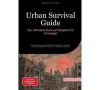 Urban Survival Guide: Der ultimative Survival Ratgeber für Einsteiger: Praxiserprobte Survival Skills für das Überleben in der Stadt - Von Survival Medizin bis zu Survival Projekten ohne Strom: 2