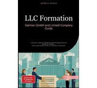 LLC Formation: German GmbH and Limited Company Guide: A Practical Guide to Establishing and Managing Business Entities in Germany - From Legal Requirements to International Operations: 1