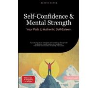 Self-Confidence & Mental Strength: Your Path to Authentic Self-Esteem: A practical guide to strengthen self-confidence through self-acceptance, mental ... self-reflection into lasting inner peace: 1