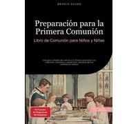 Preparación para la Primera Comunión: Libro de Comunión para Niños y Niñas: Una guía completa del camino a la Primera Comunión con catecismo, ... espiritual para la celebración católica