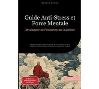 Guide Anti-Stress et Force Mentale: Développer sa Résilience au Quotidien: Maîtriser le stress, renforcer l'estime de soi et prévenir le burn-out ... éprouvées de préparation mentale: 4