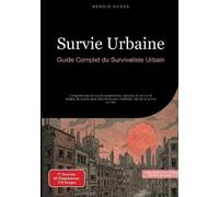 Survie Urbaine: Guide Complet du Survivaliste Urbain: Compétences de survie essentielles, astuces de survie et projets de survie sans électricité pour maîtriser l'art de la survie en ville: 2