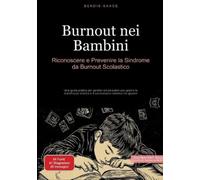 Burnout nei Bambini: Riconoscere e Prevenire la Sindrome da Burnout Scolastico: Una guida pratica per genitori ed educatori per gestire la stanchezza cronica e il sovraccarico emotivo nei giovani: 2