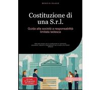 Costituzione di una S.r.l.: Guida alla società a responsabilità limitata tedesca: Manuale pratico per la costituzione in Germania: procedure, requisiti e adempimenti per avviare una GmbH tedesca: 1
