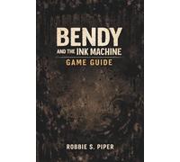 Bendy And The Ink Machine Game Guide: Essential Strategies for Surviving Joey Drew Studios