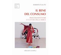 Bene del consumo - processi identitari e cultura della merce