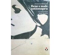 Bene e male sottosopra. La rivoluzione delle filosofe