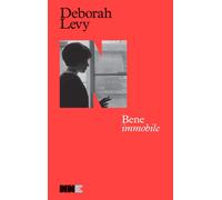 BENE IMMOBILE. AUTOBIOGRAFIA IN MOVIMENTO III - Levy Deborah - 2024 - NN Editore